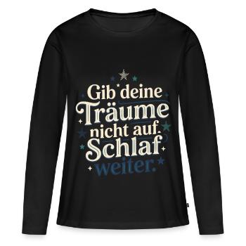 Gib Deine Träume Nicht Auf Schlaf Weiter - Frauen Premium Bio Langarmshirt - Schwarz - Vorne - Julia (174cm)