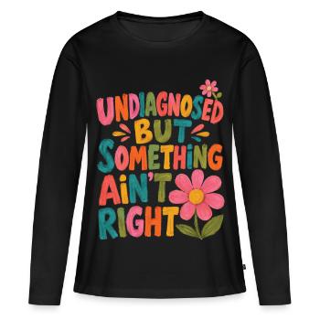 Undiagnostiziert, aber irgendetwas stimmt nicht - Frauen Premium Bio Langarmshirt - Schwarz - Vorne - Julia (174cm)