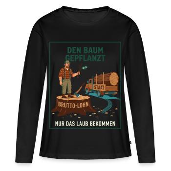 Den Baum Gepflanzt Nur Das Laub Bekommen - Frauen Premium Bio Langarmshirt - Schwarz - Vorne - Julia (174cm)