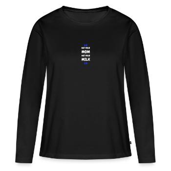 Not Your Mum Not Your Milk - Women's Premium Organic Long Sleeve Shirt - black - Front - Julia (174cm)