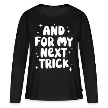 Und für meinen nächsten Trick - Frauen Premium Bio Langarmshirt - Schwarz - Vorne - Julia (174cm)