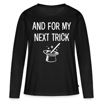 Und für meinen nächsten Trick - Frauen Premium Bio Langarmshirt - Schwarz - Vorne - Julia (174cm)