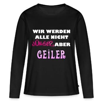 Wir werden alle nicht jünger aber geiler. - Frauen Premium Bio Langarmshirt - Schwarz - Vorne - Julia (174cm)