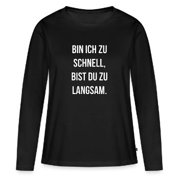 Bin ich zu schnell bist du zu langsam - Frauen Premium Bio Langarmshirt - Schwarz - Vorne - Julia (174cm)