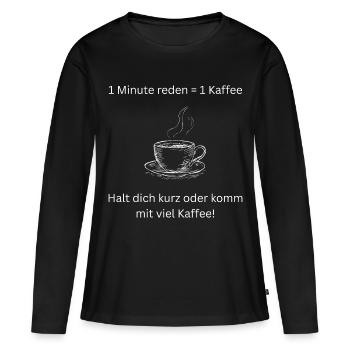 1 Minute reden = 1 Tasse Kaffee  - Frauen Premium Bio Langarmshirt - Schwarz - Vorne - Julia (174cm)