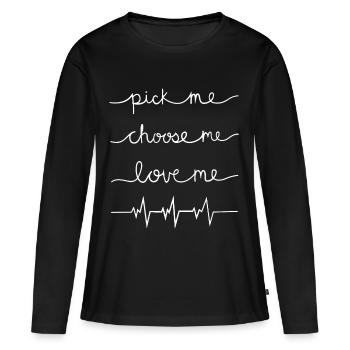 Pick me choose me love me shirt - Women's Premium Organic Long Sleeve Shirt - black - Front - Julia (174cm)