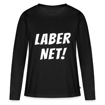Laber net - Laber nicht rum - Was laberst Du Shirt - Frauen Premium Bio Langarmshirt - Schwarz - Vorne - Julia (174cm)