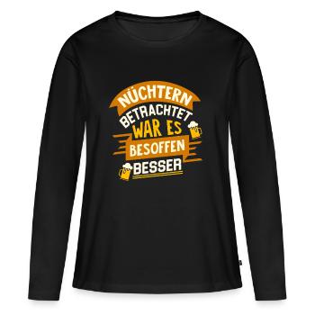 Nüchtern betrachtet war es besoffen besser - Bier - Frauen Premium Bio Langarmshirt - Schwarz - Vorne - Julia (174cm)