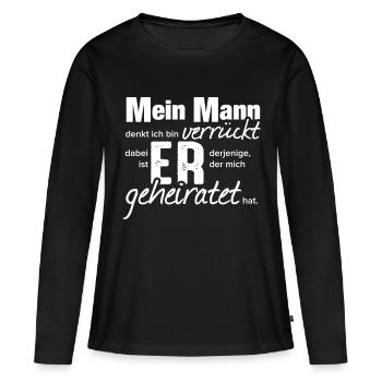 Mein Mann denkt Ich bin verrückt! - Geschenk - Frauen Premium Bio Langarmshirt - Schwarz - Vorne - Julia (174cm)