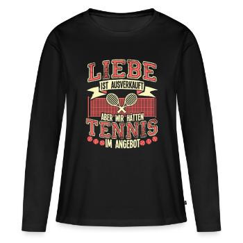 Liebe Ist Ausverkauft Tennis Ist Im Angebot - Frauen Premium Bio Langarmshirt - Schwarz - Vorne - Julia (174cm)