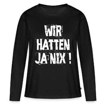 Wir hatten ja nix - Das Old School TShirt - Frauen Premium Bio Langarmshirt - Schwarz - Vorne - Julia (174cm)