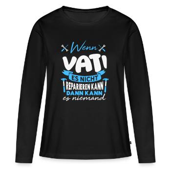 Wenn VATI es nicht reparieren kann Lustiger Spruch - Frauen Premium Bio Langarmshirt - Schwarz - Vorne - Julia (174cm)