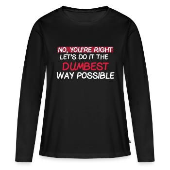 Dumm Dümmer am Dümmsten Witzig lustig funny quotes - Frauen Premium Bio Langarmshirt - Schwarz - Vorne - Julia (174cm)