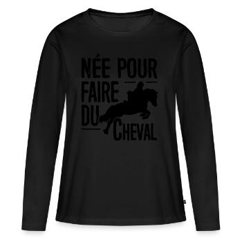 T-shirt équitation - née pour faire du Cheval - T-shirt manches longues Premium bio Femme - noir - Devant - Julia (174cm)