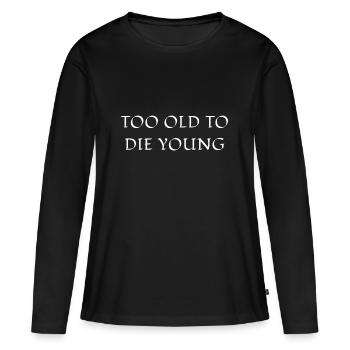 TROP VIEUX POUR MOURIR JEUNE - T-shirt manches longues Premium bio Femme - noir - Devant - Julia (174cm)