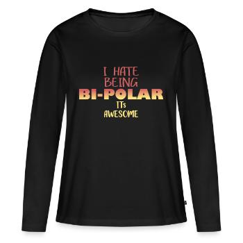 I hate being bipolar Lustige Sprüche - Frauen Premium Bio Langarmshirt - Schwarz - Vorne - Julia (174cm)