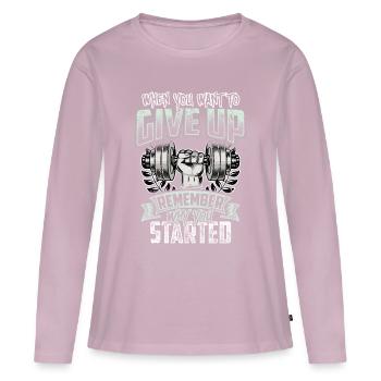 When You Want To Give Up Remember Why You Started - Women's Premium Organic Long Sleeve Shirt - dusky pink - Front - Julia (174cm)
