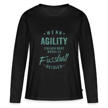 Wenn Agility einfach wäre würde es Fussball - Frauen Premium Bio Langarmshirt - Schwarz - Vorne - Julia (174cm)
