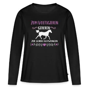 Zum Voltigieren geboren zur Schule gezwungen - - Frauen Premium Bio Langarmshirt - Schwarz - Vorne - Julia (174cm)