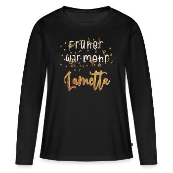 Lustiges Früher war mehr Lametta Party Geschenk - Frauen Premium Bio Langarmshirt - Schwarz - Vorne - Julia (174cm)