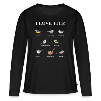 I love tits Funny Gift for Birdwatching & Tit bird - Women's Premium Organic Long Sleeve Shirt - black - Front - Julia (174cm)
