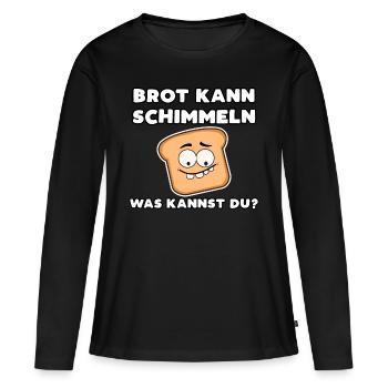 Brot kann schimmeln was kannst du? Bäcker Spruch - Frauen Premium Bio Langarmshirt - Schwarz - Vorne - Julia (174cm)