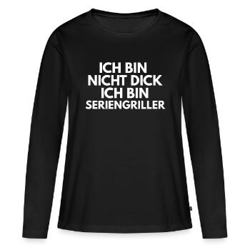 Ich bin nicht dick ich bin Seriengriller - Frauen Premium Bio Langarmshirt - Schwarz - Vorne - Julia (174cm)