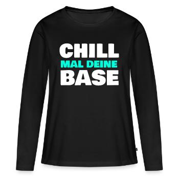 Chill mal deine Base - Frauen Premium Bio Langarmshirt - Schwarz - Vorne - Julia (174cm)