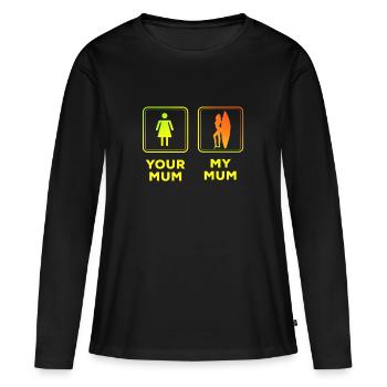 Your Mum My Mum Mama Mama Funny memes - Women's Premium Organic Long Sleeve Shirt - black - Front - Julia (174cm)