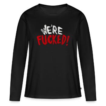 We Are Fucked! - Women's Premium Organic Long Sleeve Shirt - black - Front - Julia (174cm)