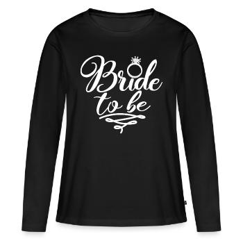 Braut zu sein - lustige Verlobungsgeschenk für Frauen - Frauen Premium Bio Langarmshirt - Schwarz - Vorne - Julia (174cm)