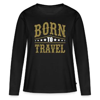 Born To Travel Travel Traveling Traveler Holiday Season - Women's Premium Organic Long Sleeve Shirt - black - Front - Julia (174cm)