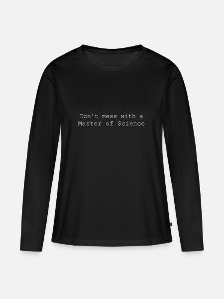 Don`t mess with a Master of Science Geschenk - Frauen Premium Bio Langarmshirt - Schwarz