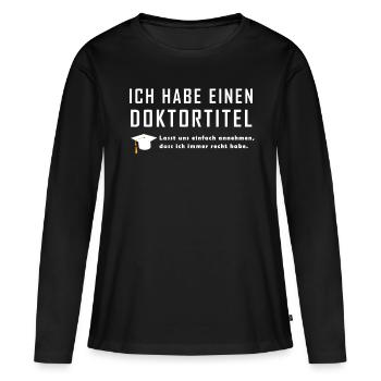 Doktortitel Spruch Geschenk T Shirt Promotion - Frauen Premium Bio Langarmshirt - Schwarz - Vorne - Julia (174cm)
