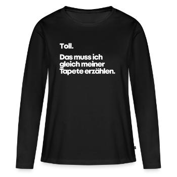Ironie Spruch Lustig Toll Tapete Gleichgültig Egal - Frauen Premium Bio Langarmshirt - Schwarz - Vorne - Julia (174cm)