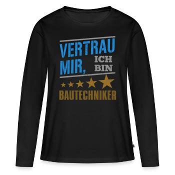 Vertrau Mir Ich Bin Bautechniker - Frauen Premium Bio Langarmshirt - Schwarz - Vorne - Julia (174cm)