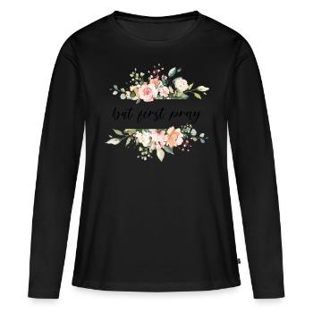 but first pray -christian quote - Frauen Premium Bio Langarmshirt - Schwarz - Vorne - Julia (174cm)