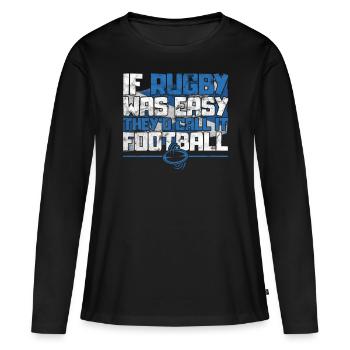 If Rugby was Easy they’d call it Football Rugby - T-shirt manches longues Premium bio Femme - noir - Devant - Julia (174cm)