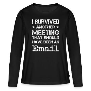 Office Humor Employee Meeting Meeting Email - Women's Premium Organic Long Sleeve Shirt - black - Front - Julia (174cm)