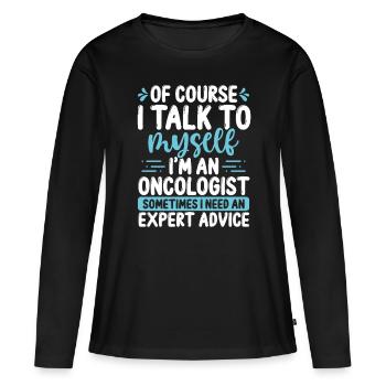 Oncologist Talk to myself Chemotherapy Cancer - Women's Premium Organic Long Sleeve Shirt - black - Front - Julia (174cm)