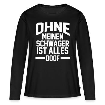 Ohne meinen Schwager ist Alles doof - Frauen Premium Bio Langarmshirt - Schwarz - Vorne - Julia (174cm)