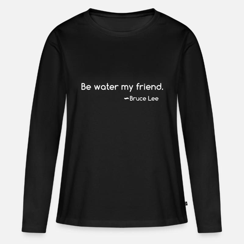 Sei Wasser, mein Freund. Bruce Lee - Frauen Premium Bio Langarmshirt - Schwarz