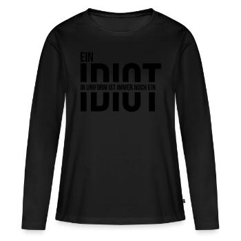 Ein Idiot in Uniform ist immer noch ein Idiot - Frauen Premium Bio Langarmshirt - Schwarz - Vorne - Julia (174cm)