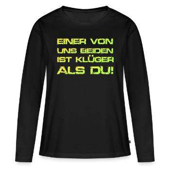 EINER VON UNS BEIDEN IST KLÜGER ALS DU - KLUG - Frauen Premium Bio Langarmshirt - Schwarz - Vorne - Julia (174cm)