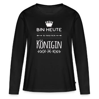 Bin heute so was von Königin. Gut drauf - Frauen Premium Bio Langarmshirt - Schwarz - Vorne - Julia (174cm)