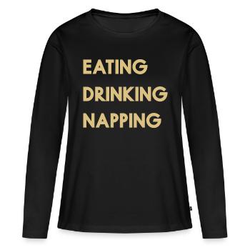 Eating Drinking Napping - Stimmung zum Entspannen - Frauen Premium Bio Langarmshirt - Schwarz - Vorne - Julia (174cm)