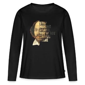 William Shakespeare Stop Making Drama You’re Détresse - T-shirt manches longues Premium bio Femme - noir - Devant - Julia (174cm)