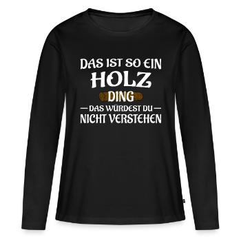 Holz Ding - Frauen Premium Bio Langarmshirt - Schwarz - Vorne - Julia (174cm)