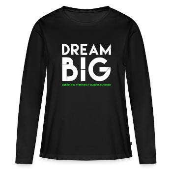 Dream Big, Dream Big Zitate, zitate, Zitate - Frauen Premium Bio Langarmshirt - Schwarz - Vorne - Julia (174cm)