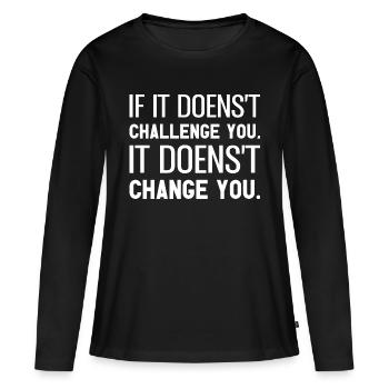 Si cela ne vous met pas au défi, cela ne vous change pas - T-shirt manches longues Premium bio Femme - noir - Devant - Julia (174cm)